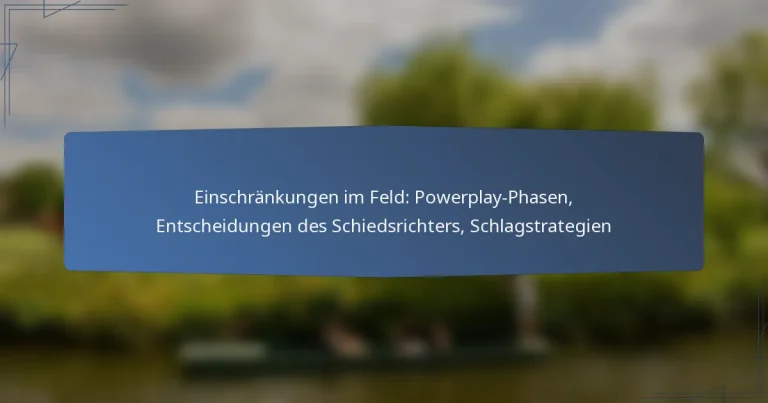 Einschränkungen im Feld: Powerplay-Phasen, Entscheidungen des Schiedsrichters, Schlagstrategien