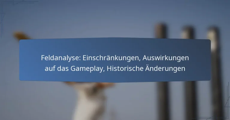 Feldanalyse: Einschränkungen, Auswirkungen auf das Gameplay, Historische Änderungen