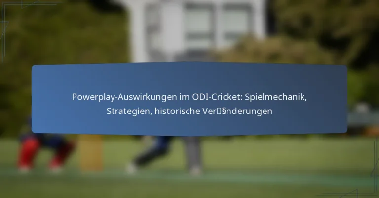 Powerplay-Auswirkungen im ODI-Cricket: Spielmechanik, Strategien, historische Veränderungen