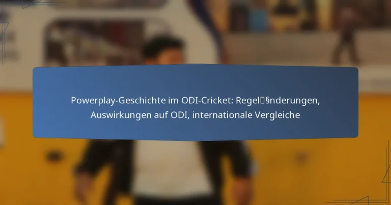Powerplay-Geschichte im ODI-Cricket: Regeländerungen, Auswirkungen auf ODI, internationale Vergleiche