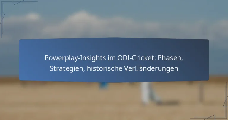 Powerplay-Insights im ODI-Cricket: Phasen, Strategien, historische Veränderungen