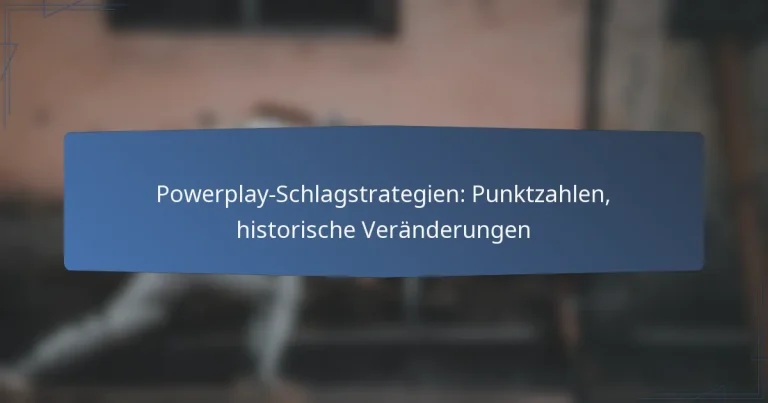 Powerplay-Schlagstrategien: Punktzahlen, historische Veränderungen