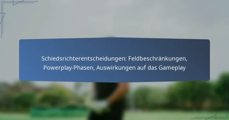 Schiedsrichterentscheidungen: Feldbeschränkungen, Powerplay-Phasen, Auswirkungen auf das Gameplay