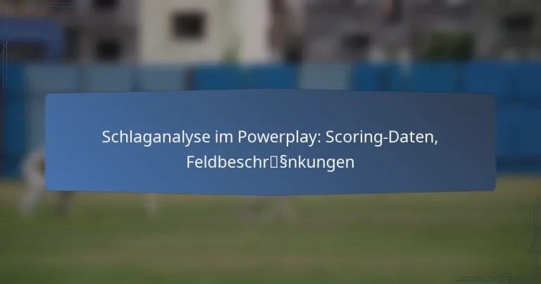 Schlaganalyse im Powerplay: Scoring-Daten, Feldbeschränkungen
