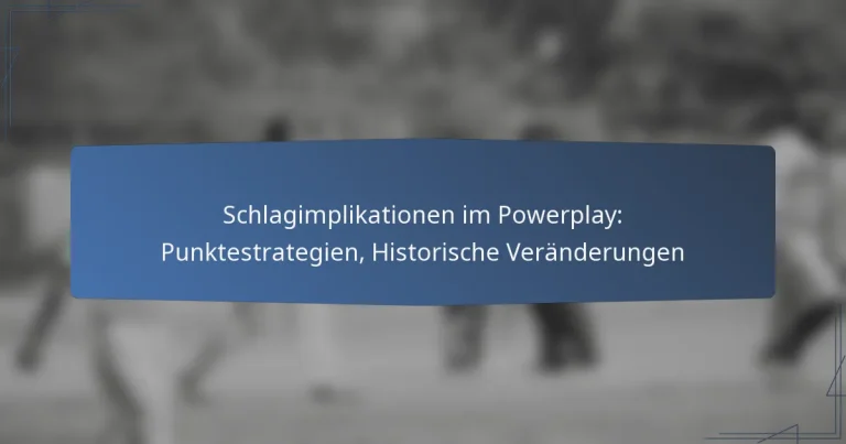 Schlagimplikationen im Powerplay: Punktestrategien, Historische Veränderungen