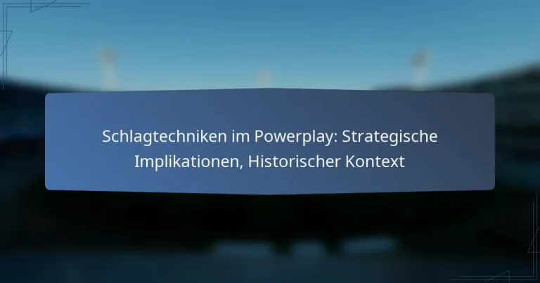 Schlagtechniken im Powerplay: Strategische Implikationen, Historischer Kontext