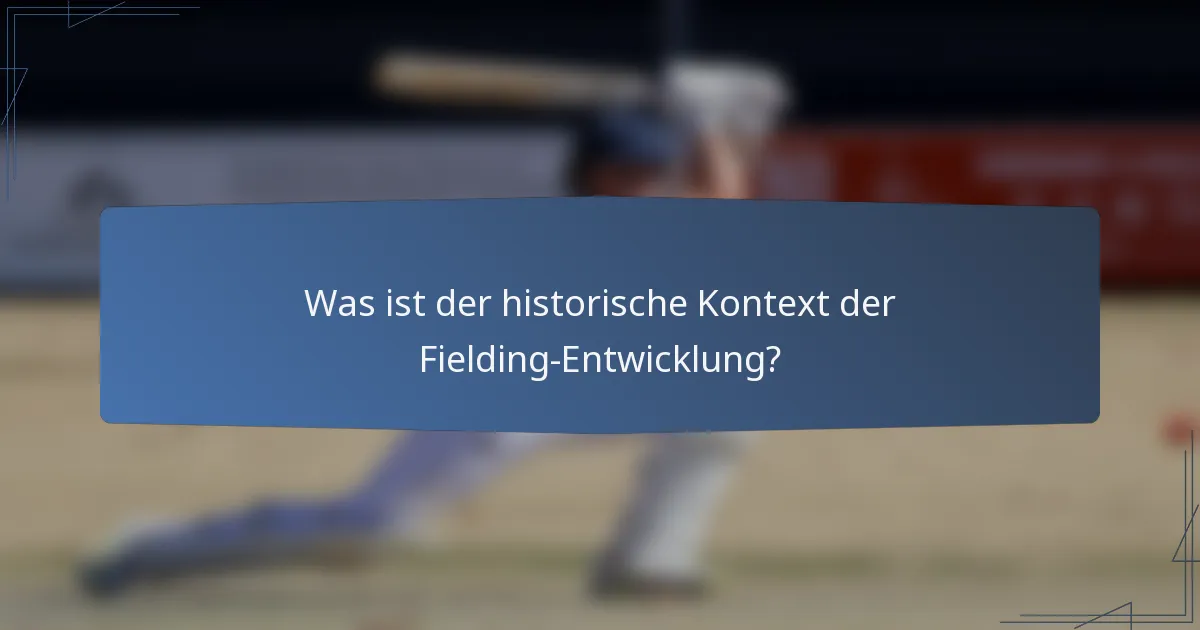 Was ist der historische Kontext der Fielding-Entwicklung?