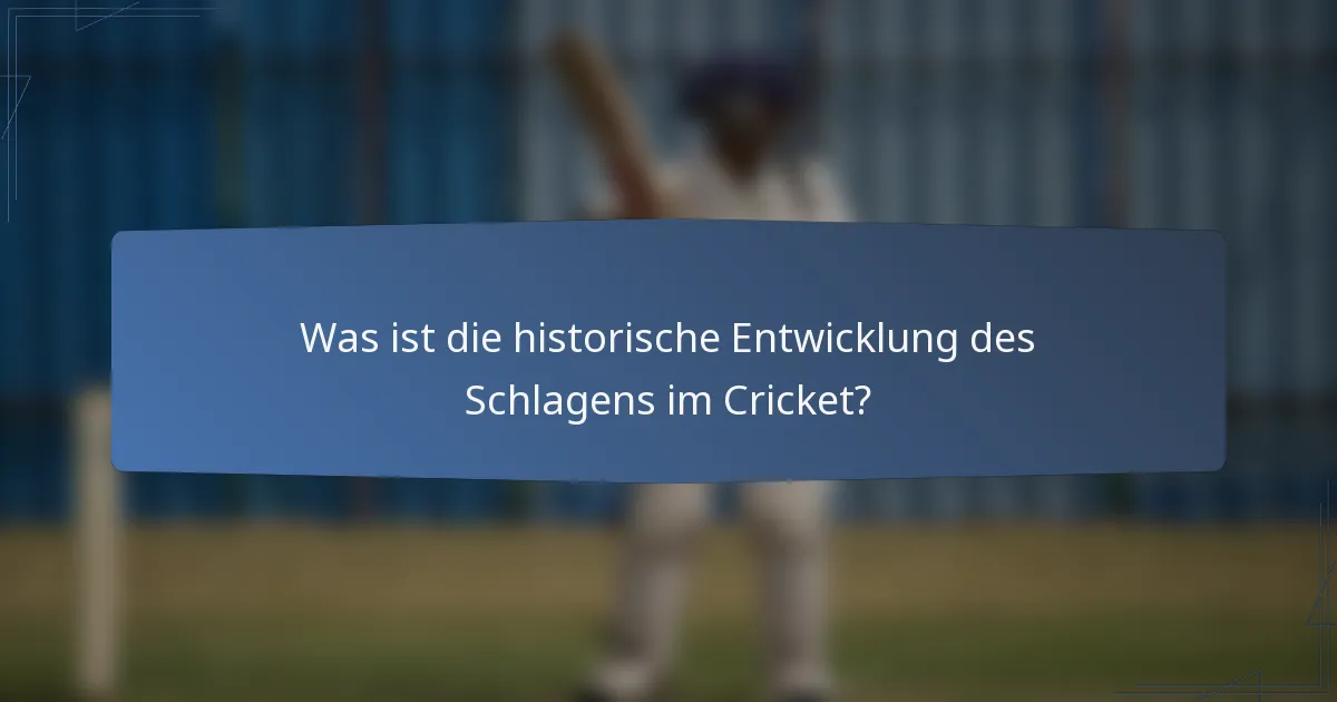 Was ist die historische Entwicklung des Schlagens im Cricket?