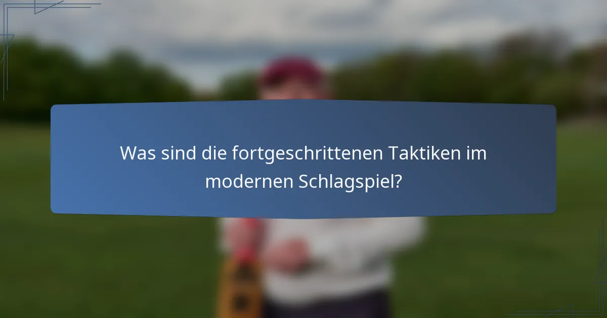 Was sind die fortgeschrittenen Taktiken im modernen Schlagspiel?
