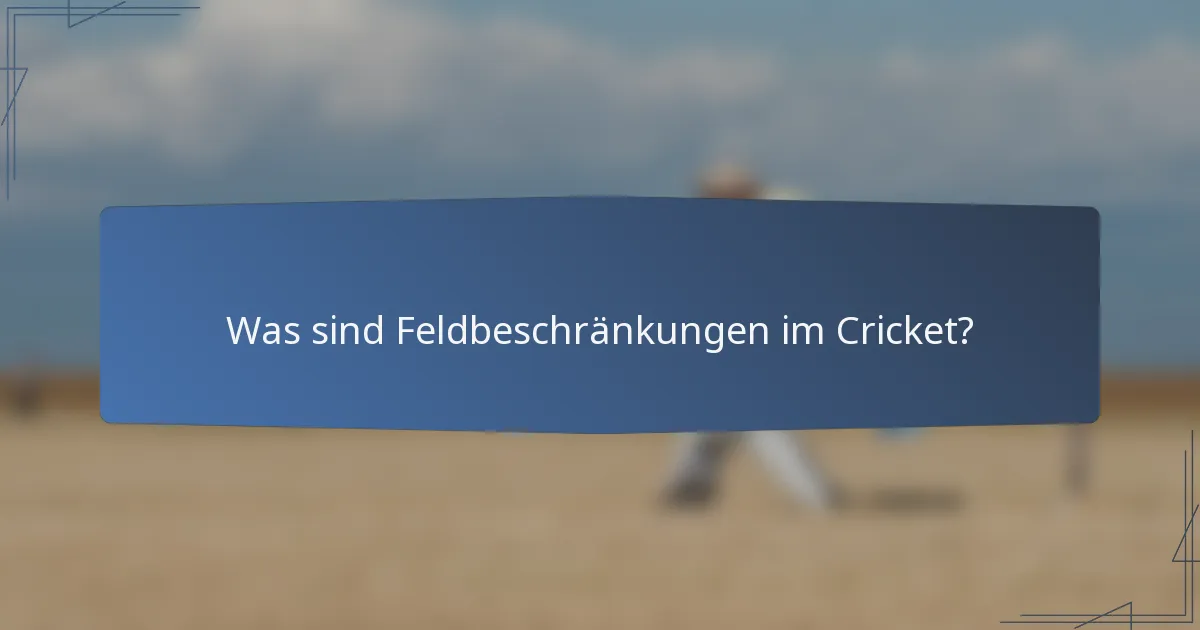 Was sind Feldbeschränkungen im Cricket?