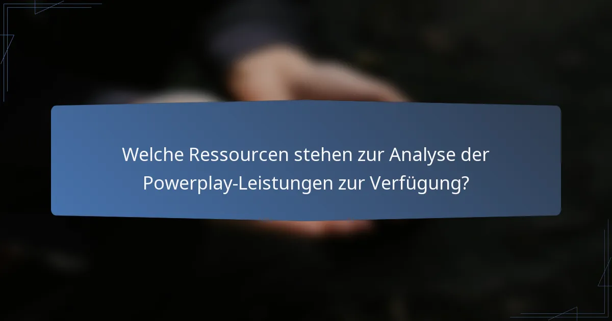 Welche Ressourcen stehen zur Analyse der Powerplay-Leistungen zur Verfügung?