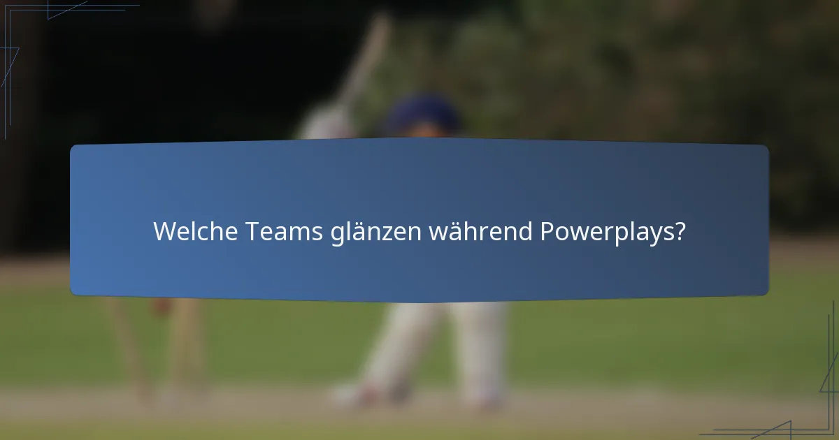 Welche Teams glänzen während Powerplays?