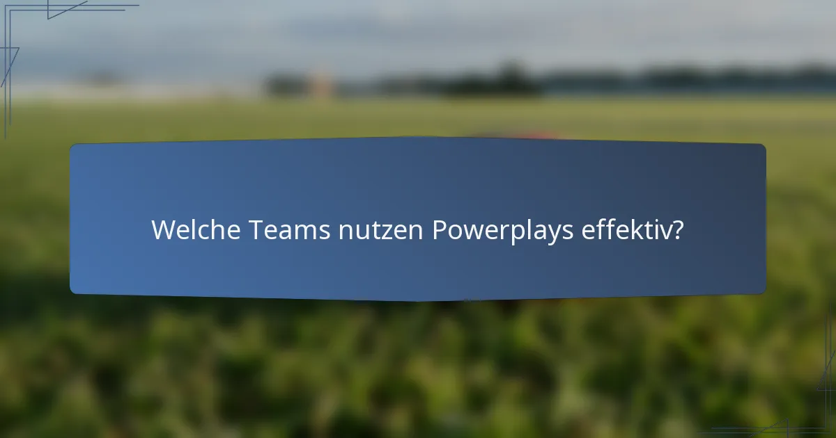 Welche Teams nutzen Powerplays effektiv?