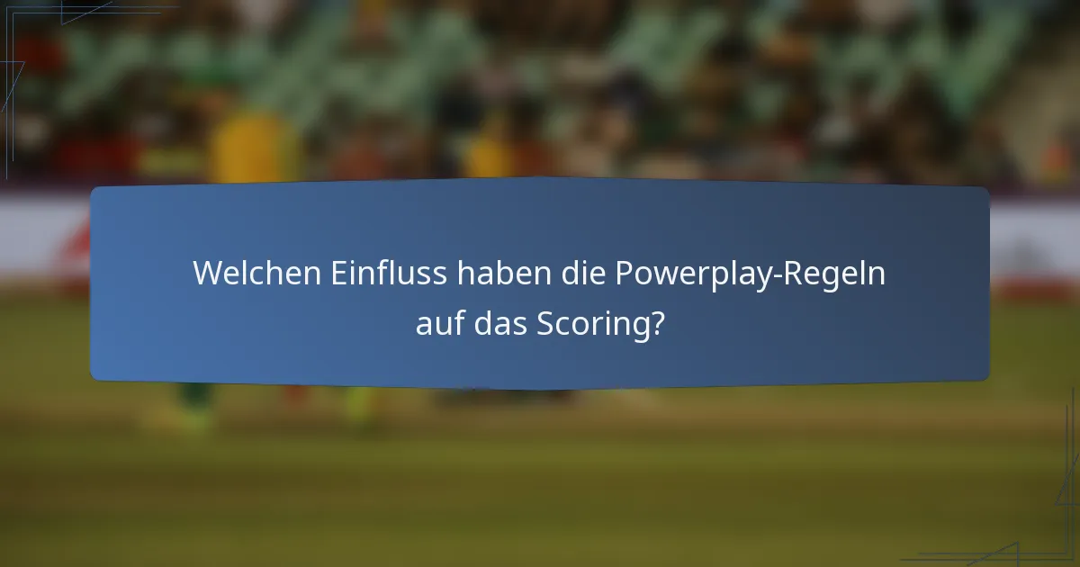 Welchen Einfluss haben die Powerplay-Regeln auf das Scoring?