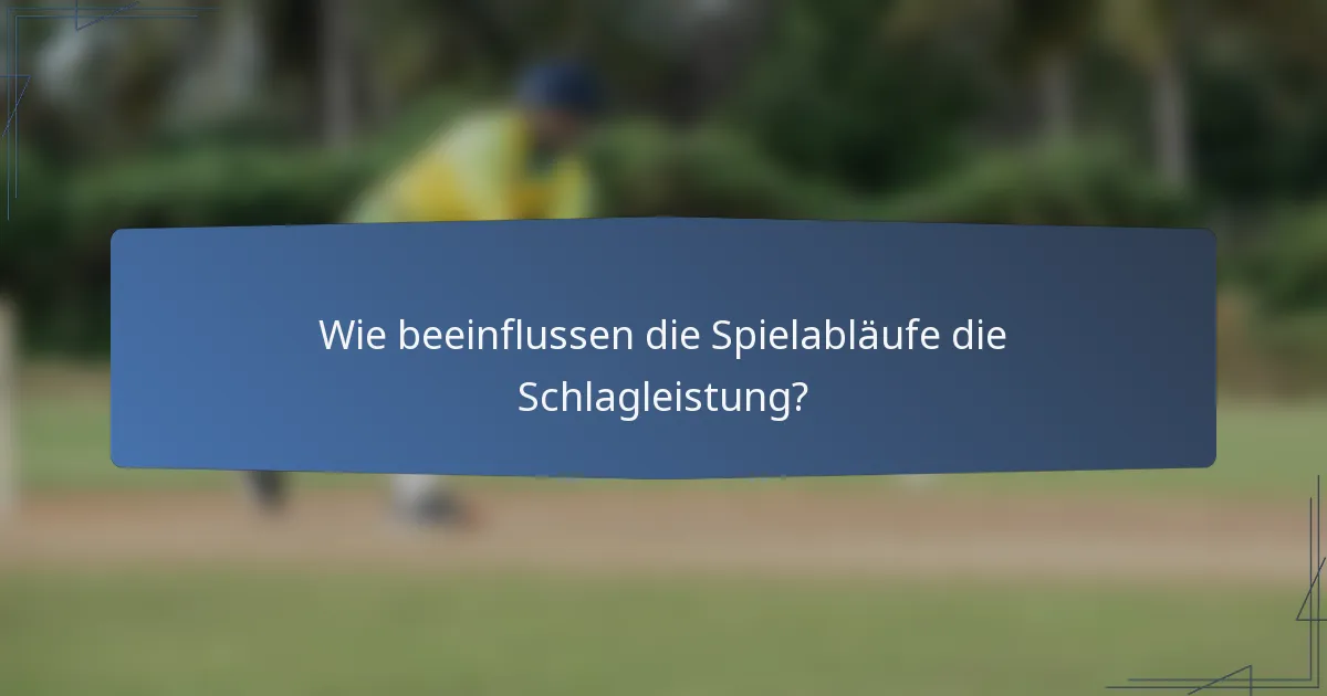 Wie beeinflussen die Spielabläufe die Schlagleistung?