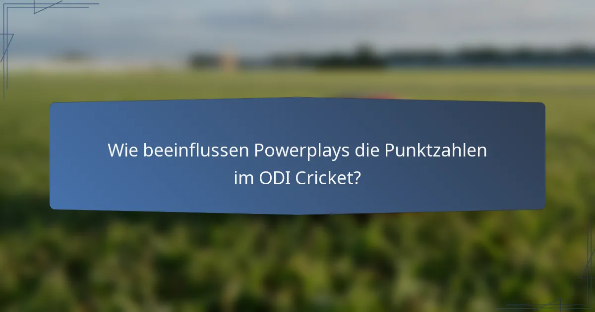 Wie beeinflussen Powerplays die Punktzahlen im ODI Cricket?