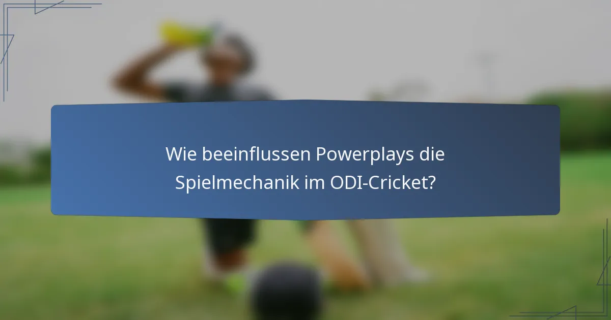 Wie beeinflussen Powerplays die Spielmechanik im ODI-Cricket?