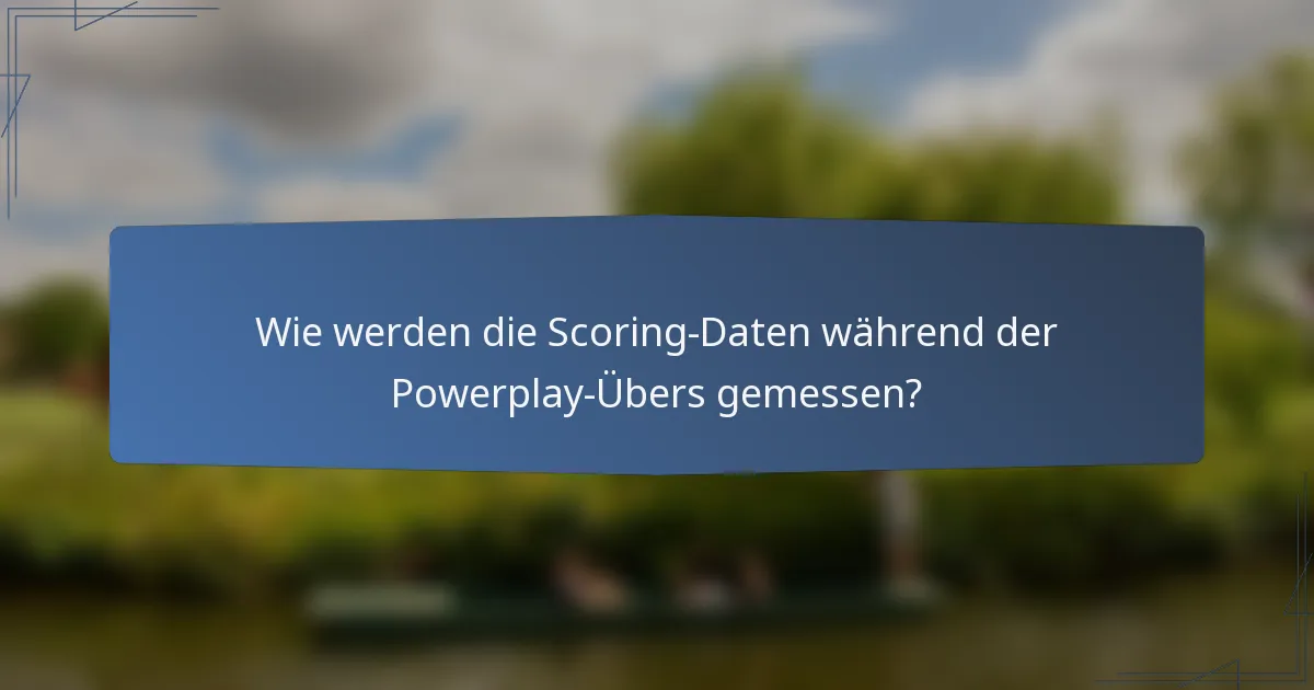Wie werden die Scoring-Daten während der Powerplay-Übers gemessen?